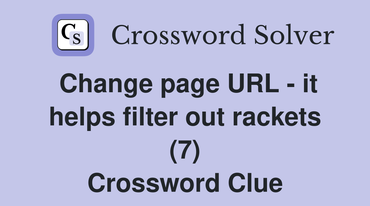 Change page URL - it helps filter out rackets (7) Crossword Clue