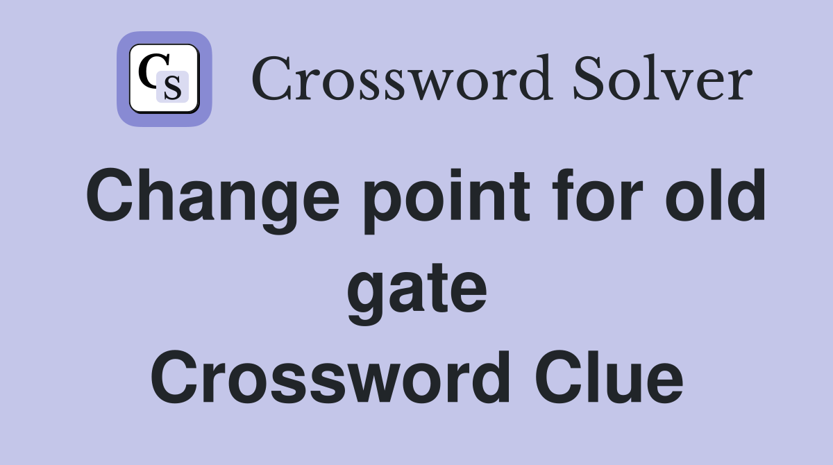 Change point for old gate Crossword Clue