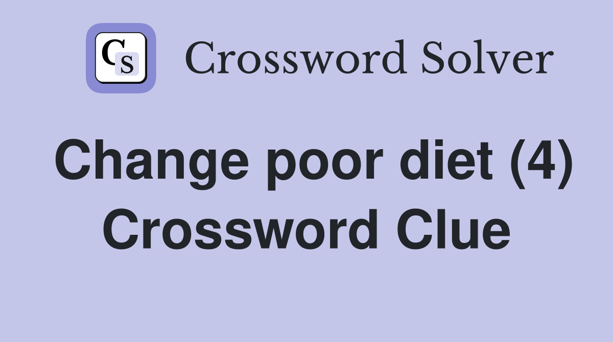 Change poor diet (4) Crossword Clue