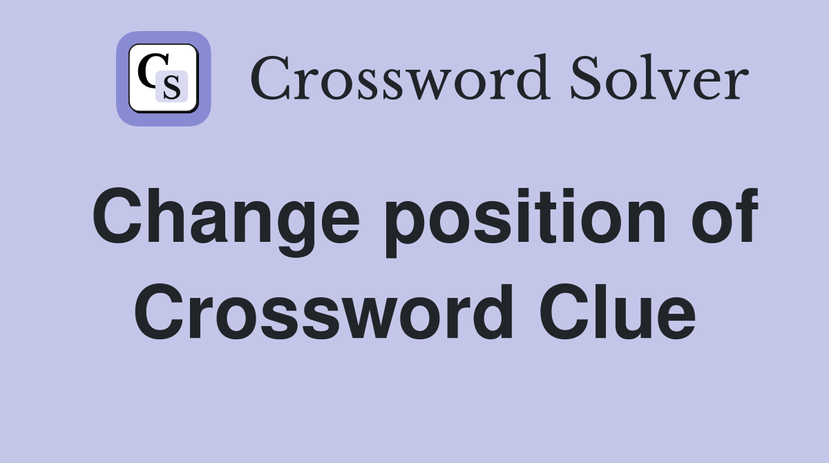 Change position of Crossword Clue