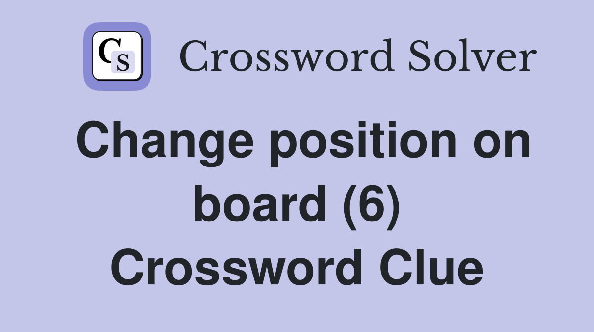 Change position on board (6) Crossword Clue