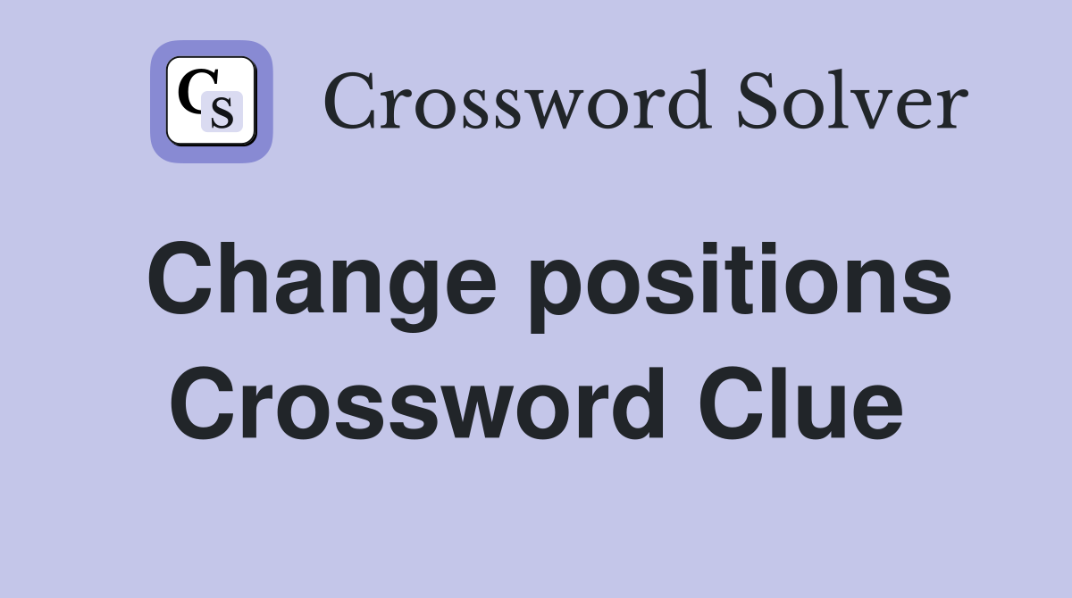 Change positions Crossword Clue