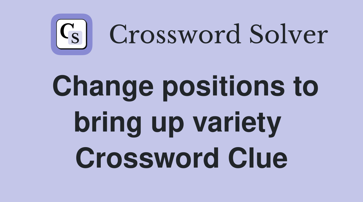 Change positions to bring up variety  Crossword Clue