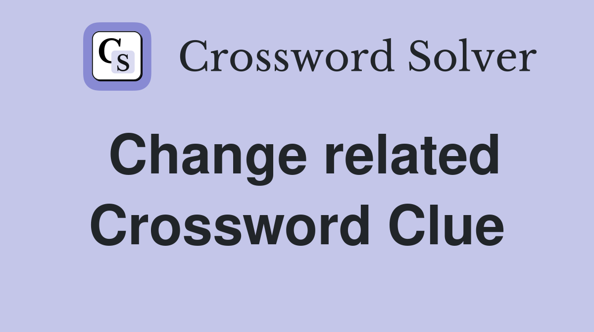 Change related Crossword Clue