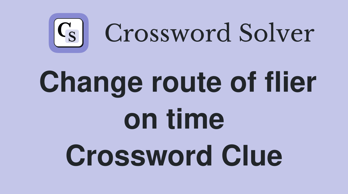 Change route of flier on time Crossword Clue