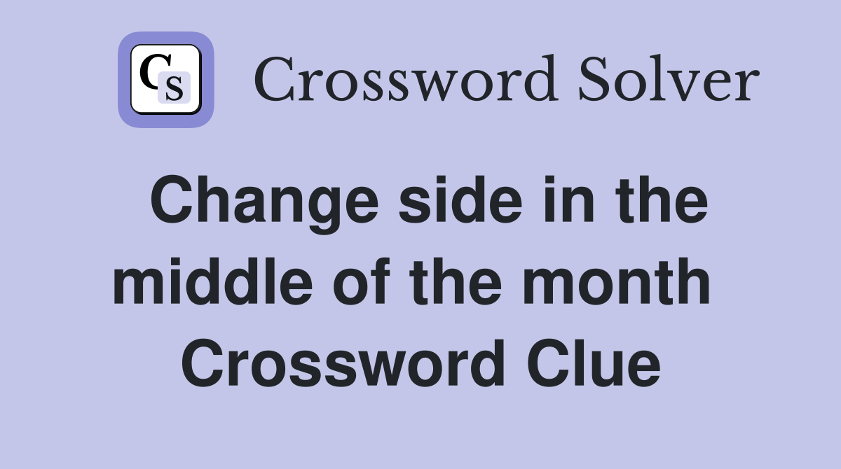 Change side in the middle of the month  Crossword Clue