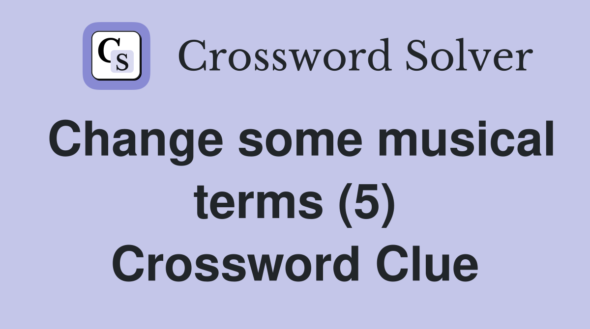 Change some musical terms (5) Crossword Clue
