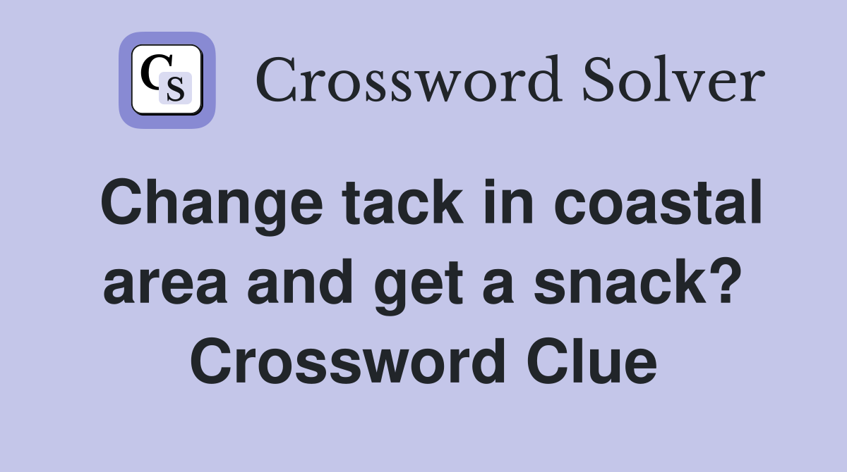 Change tack in coastal area and get a snack? Crossword Clue