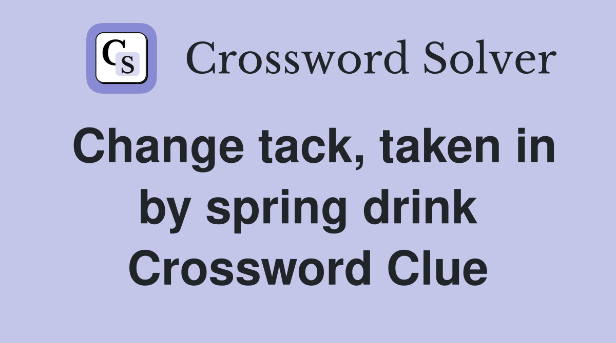 Change tack, taken in by spring drink Crossword Clue