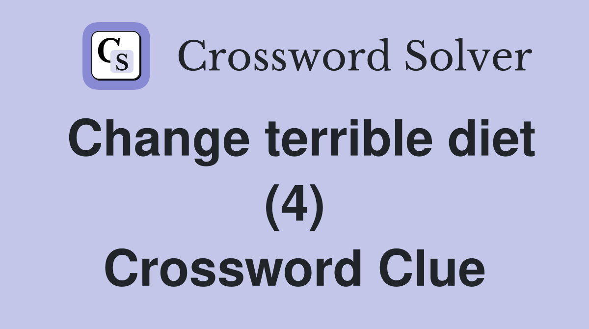 Change terrible diet (4) Crossword Clue