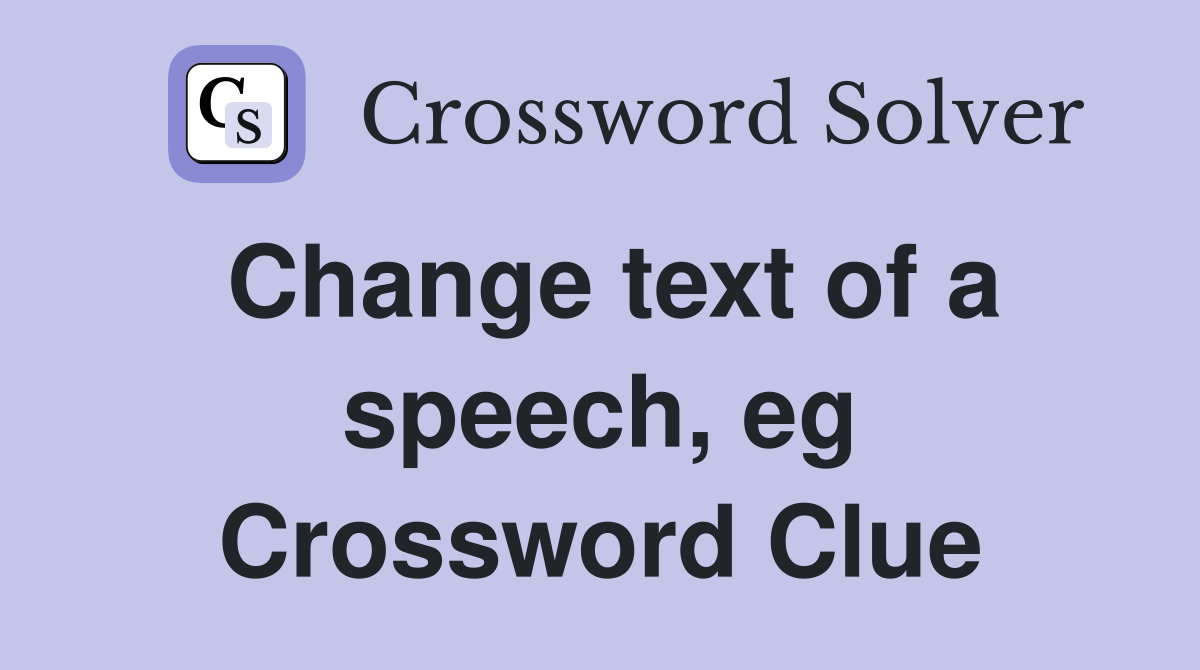 Change text of a speech, eg Crossword Clue