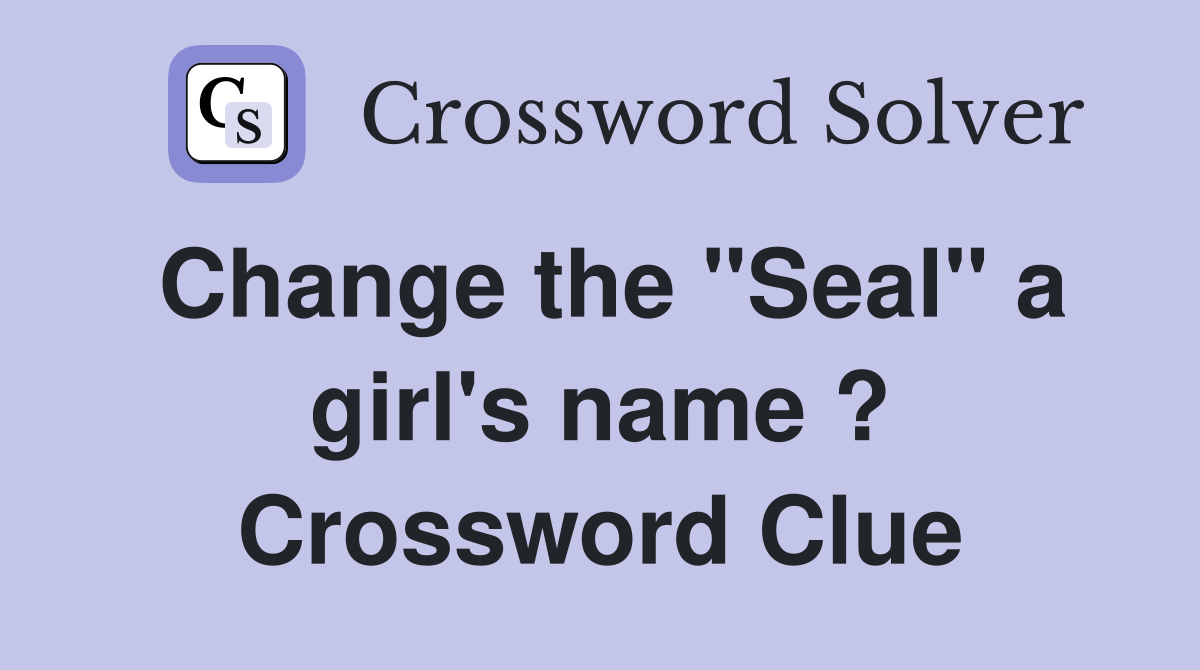 Change the "Seal" a girl's name ? Crossword Clue