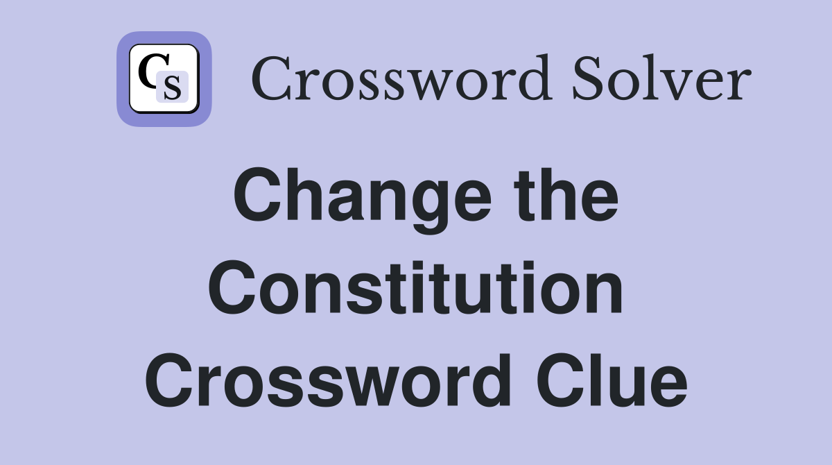 Change the Constitution Crossword Clue