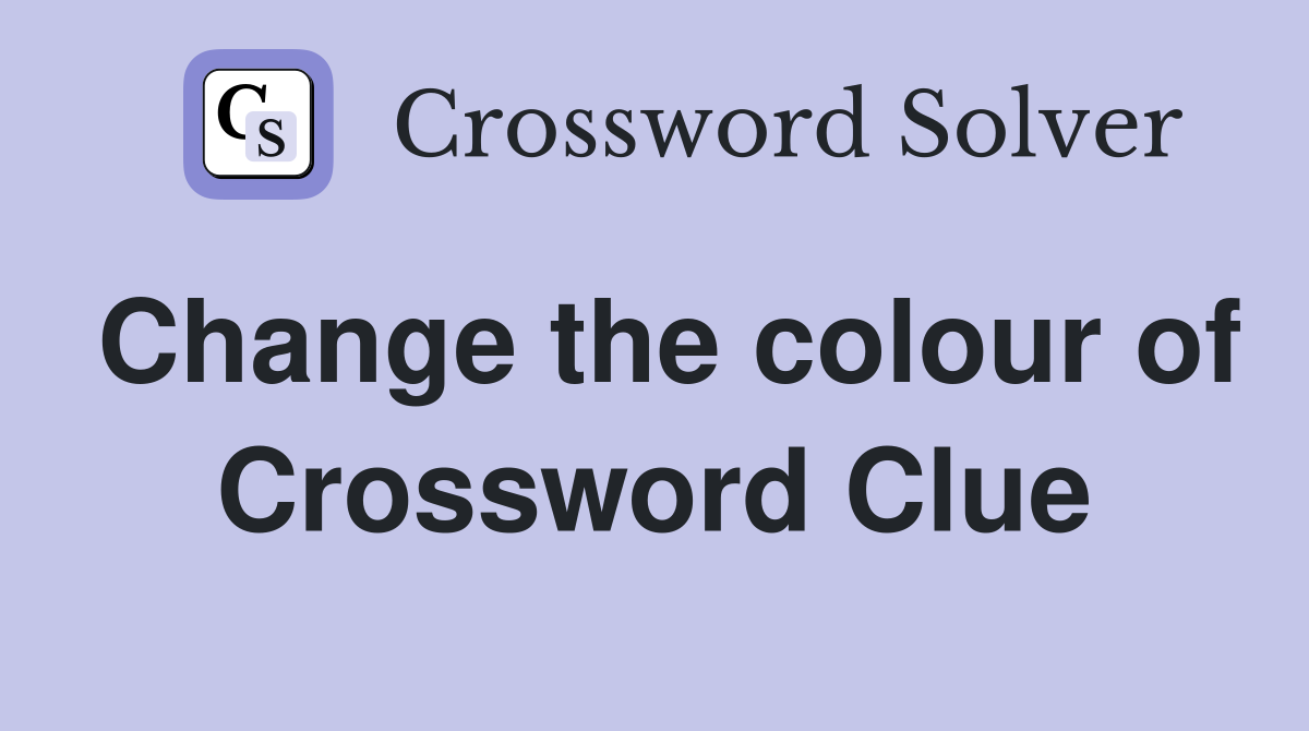 Change the colour of Crossword Clue