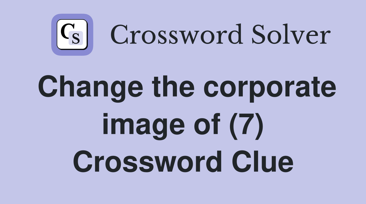 Change the corporate image of (7) Crossword Clue
