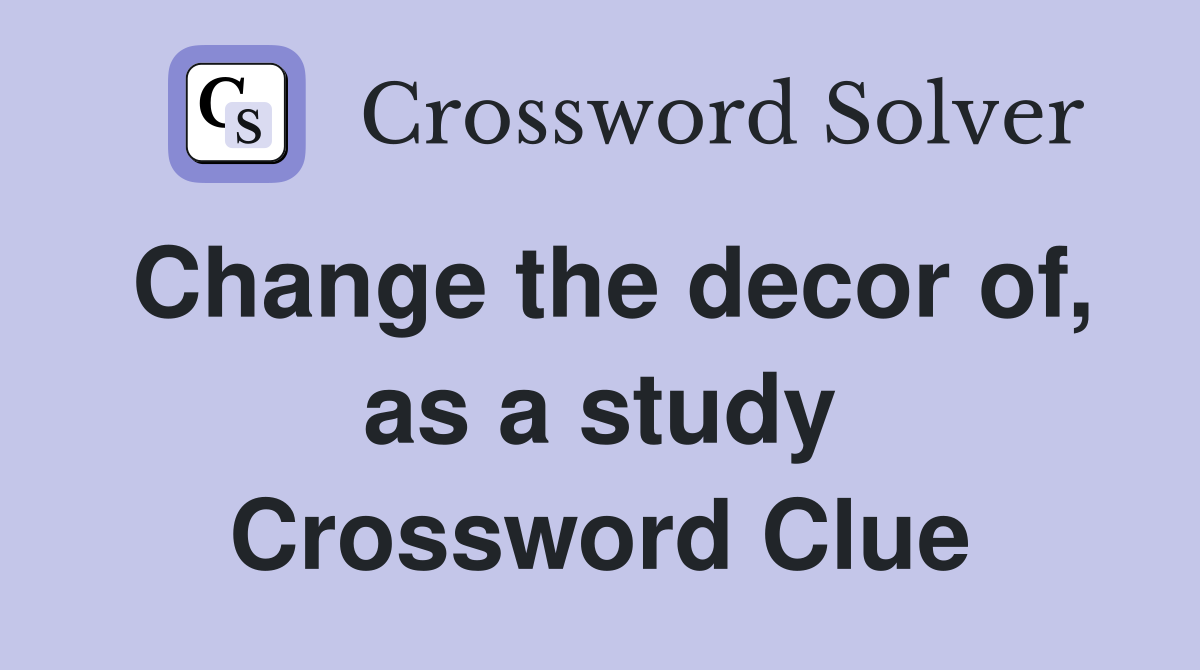 Change the decor of, as a study Crossword Clue