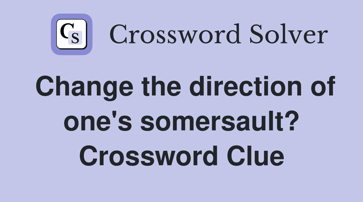 Change the direction of one's somersault? Crossword Clue