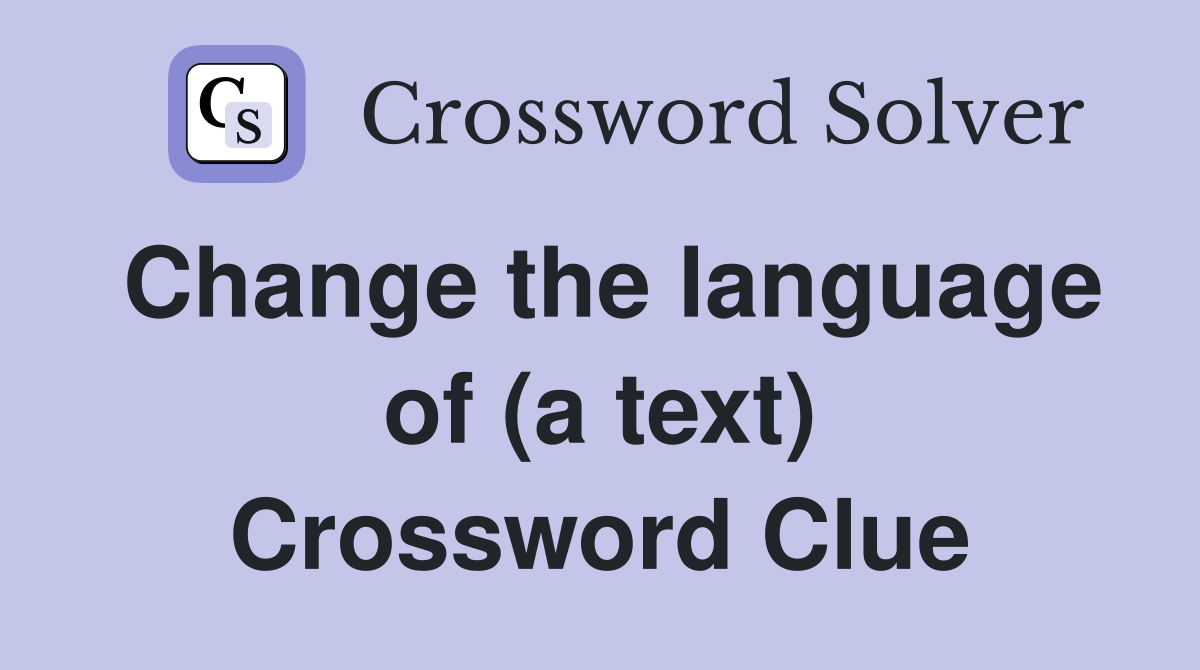 Change the language of (a text) Crossword Clue