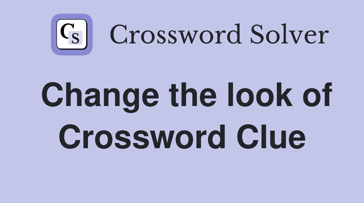 Change the look of Crossword Clue