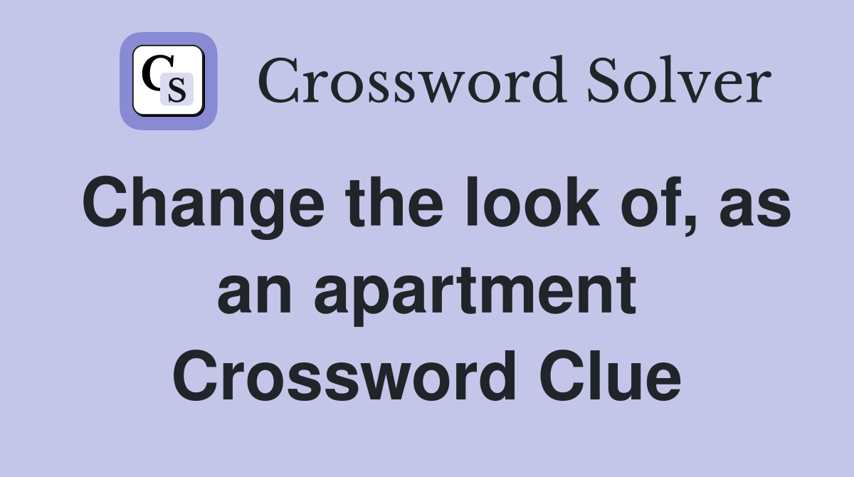 Change the look of, as an apartment Crossword Clue