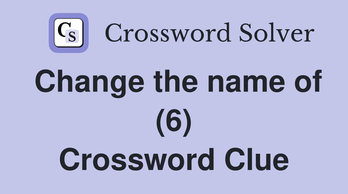 Change the name of (6) Crossword Clue