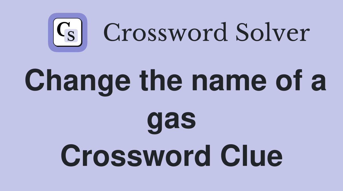 Change the name of a gas Crossword Clue