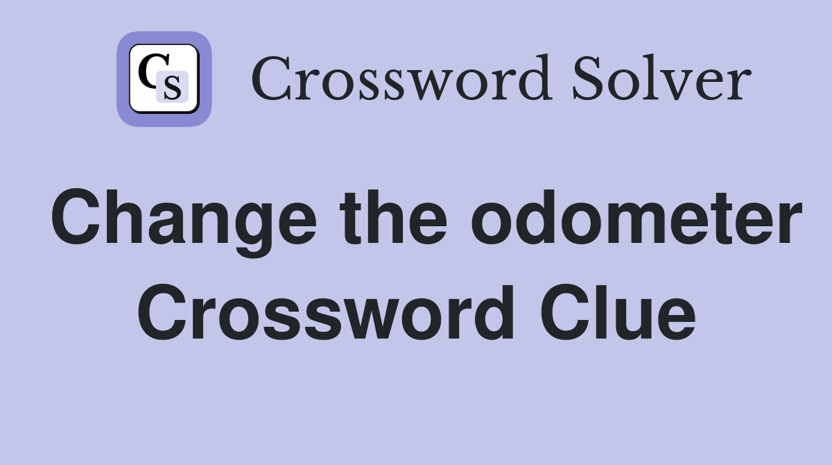 Change the odometer Crossword Clue