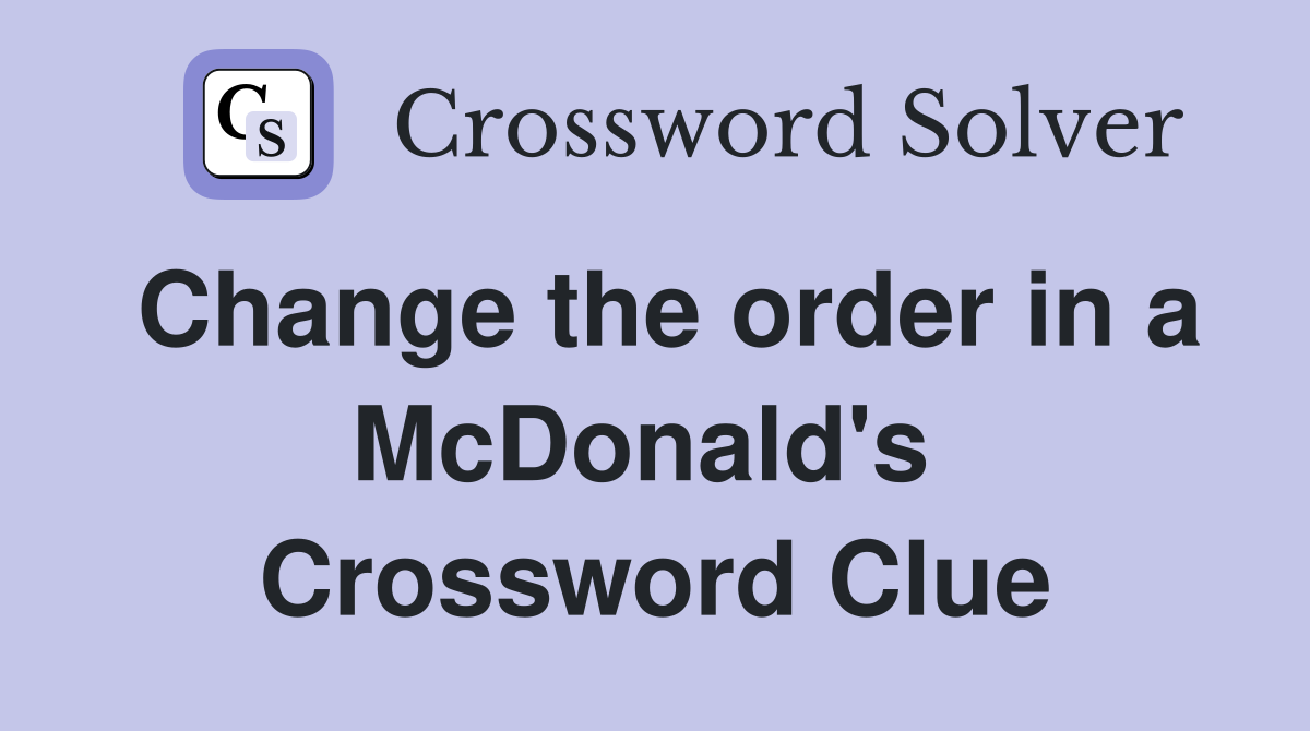 Change the order in a McDonald's  Crossword Clue