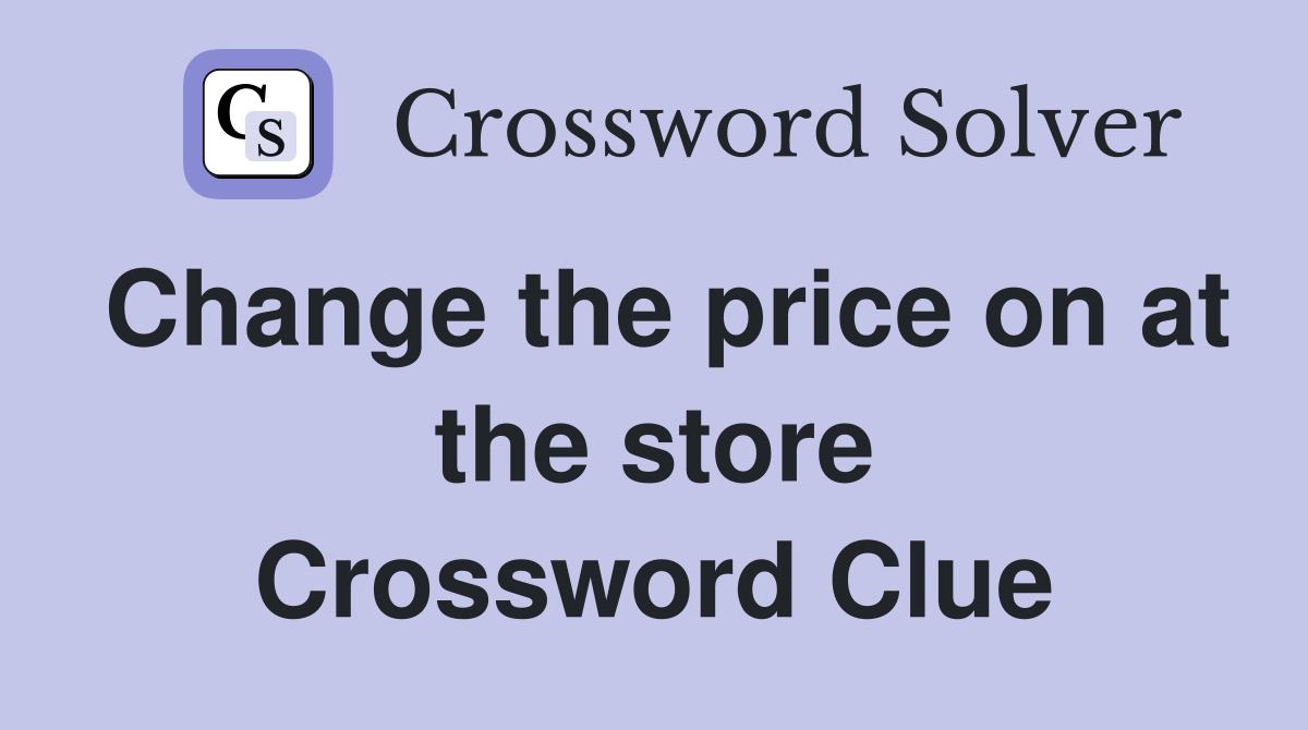 Change the price on at the store Crossword Clue