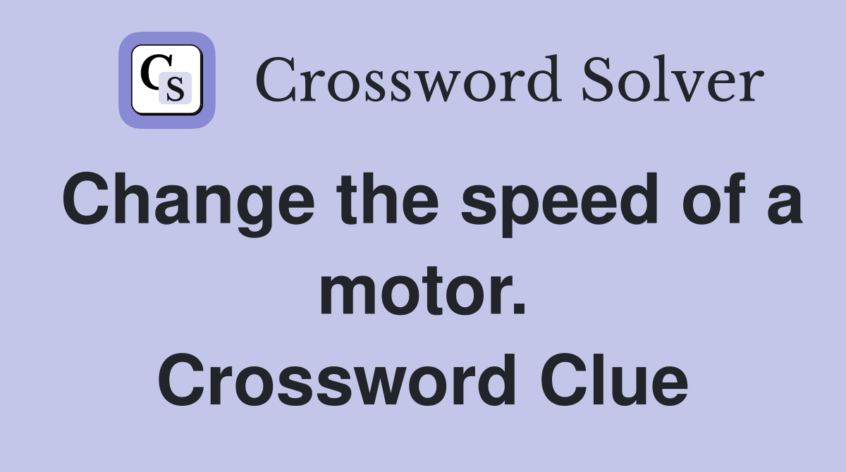 Change the speed of a motor. Crossword Clue