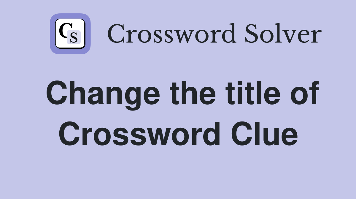 Change the title of Crossword Clue