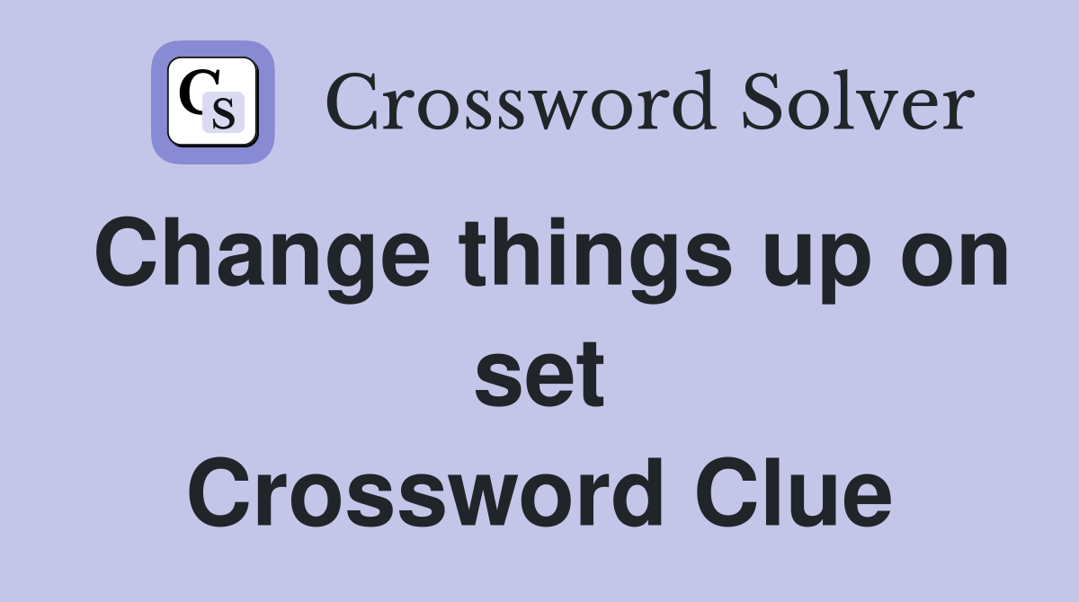 Change things up on set Crossword Clue