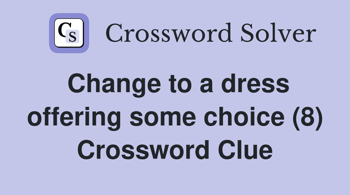 Change to a dress offering some choice (8) Crossword Clue