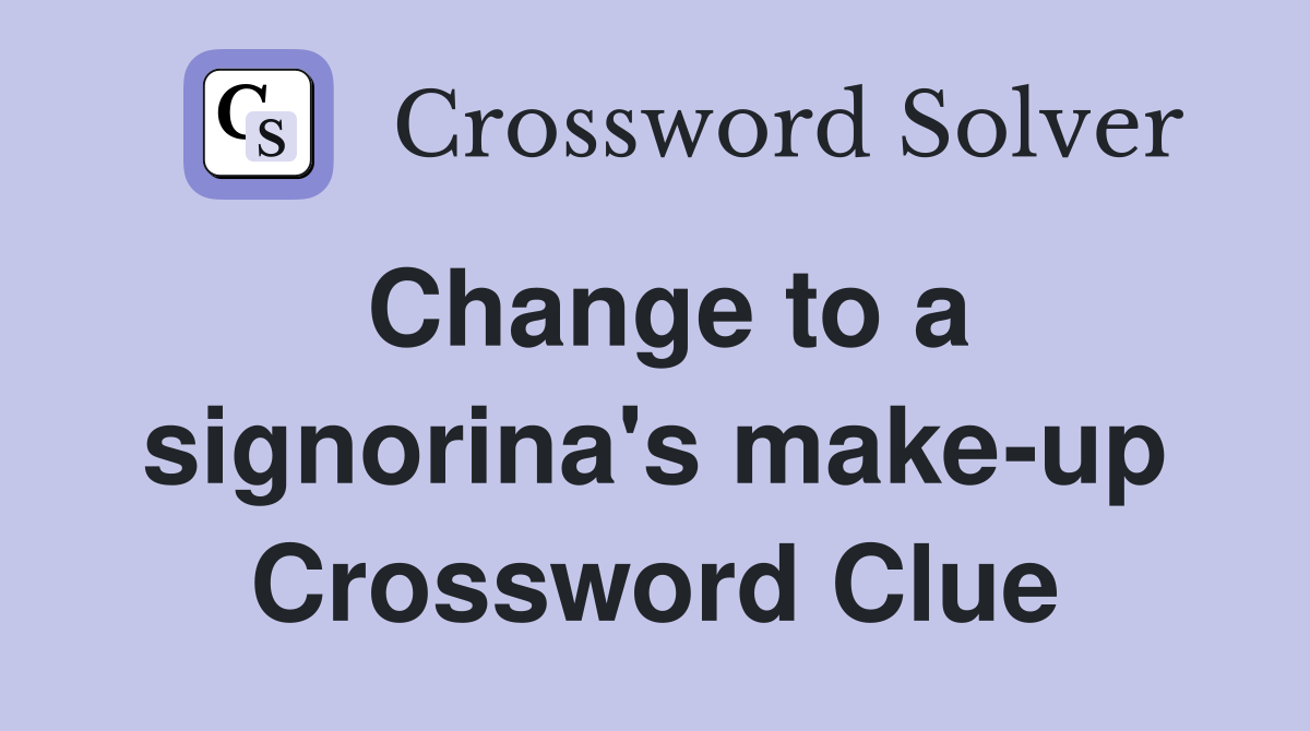 Change to a signorina's make-up Crossword Clue