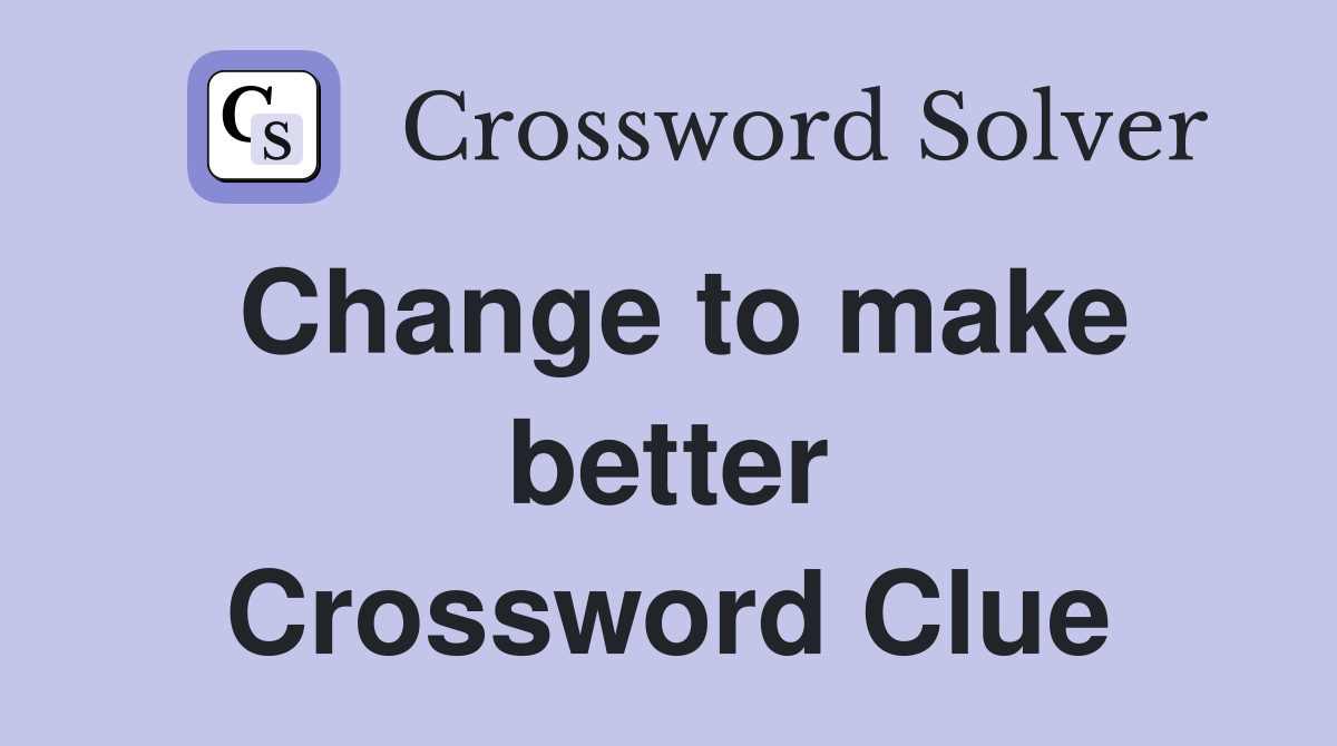 Change to make better Crossword Clue