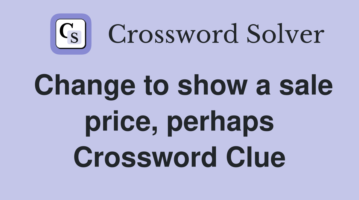 Change to show a sale price, perhaps Crossword Clue