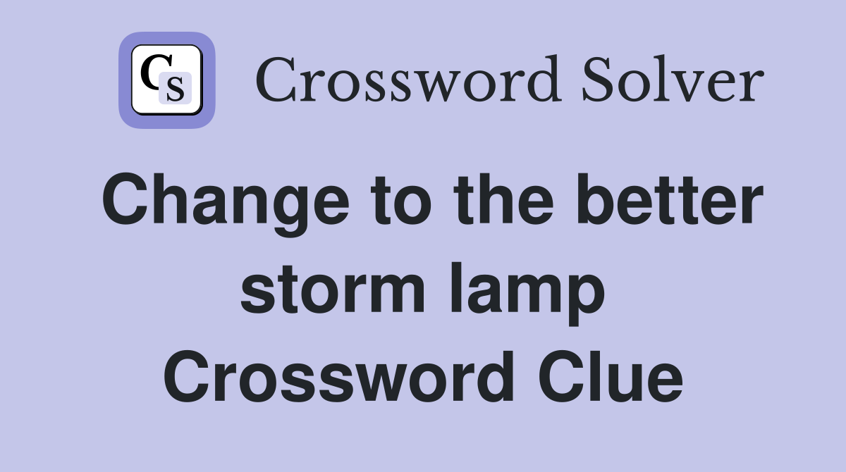 Change to the better storm lamp Crossword Clue
