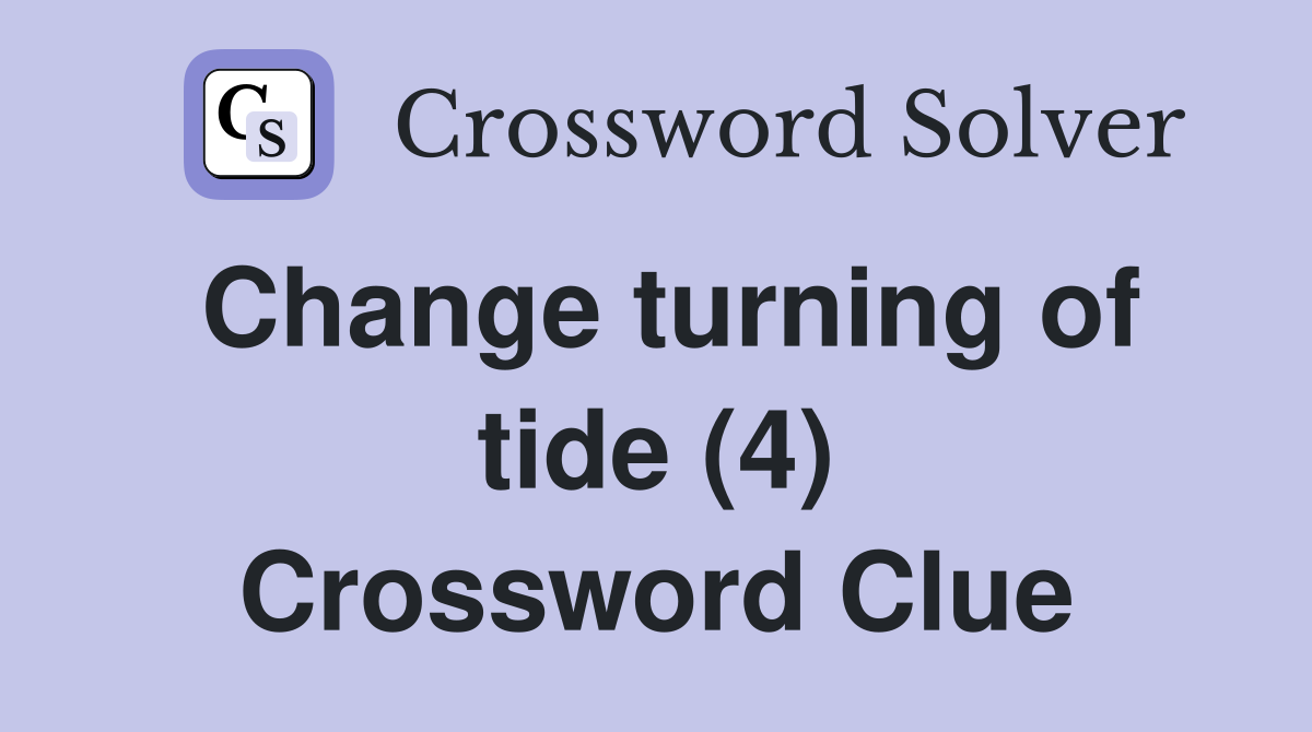 Change turning of tide (4) Crossword Clue