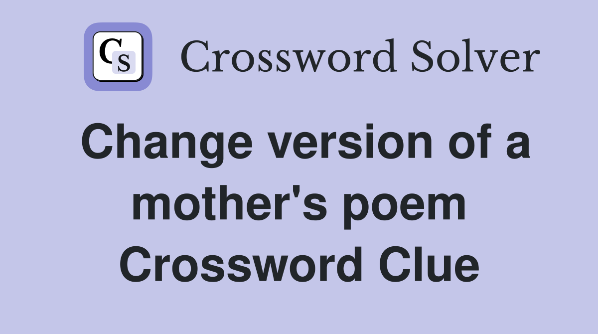 Change version of a mother's poem Crossword Clue