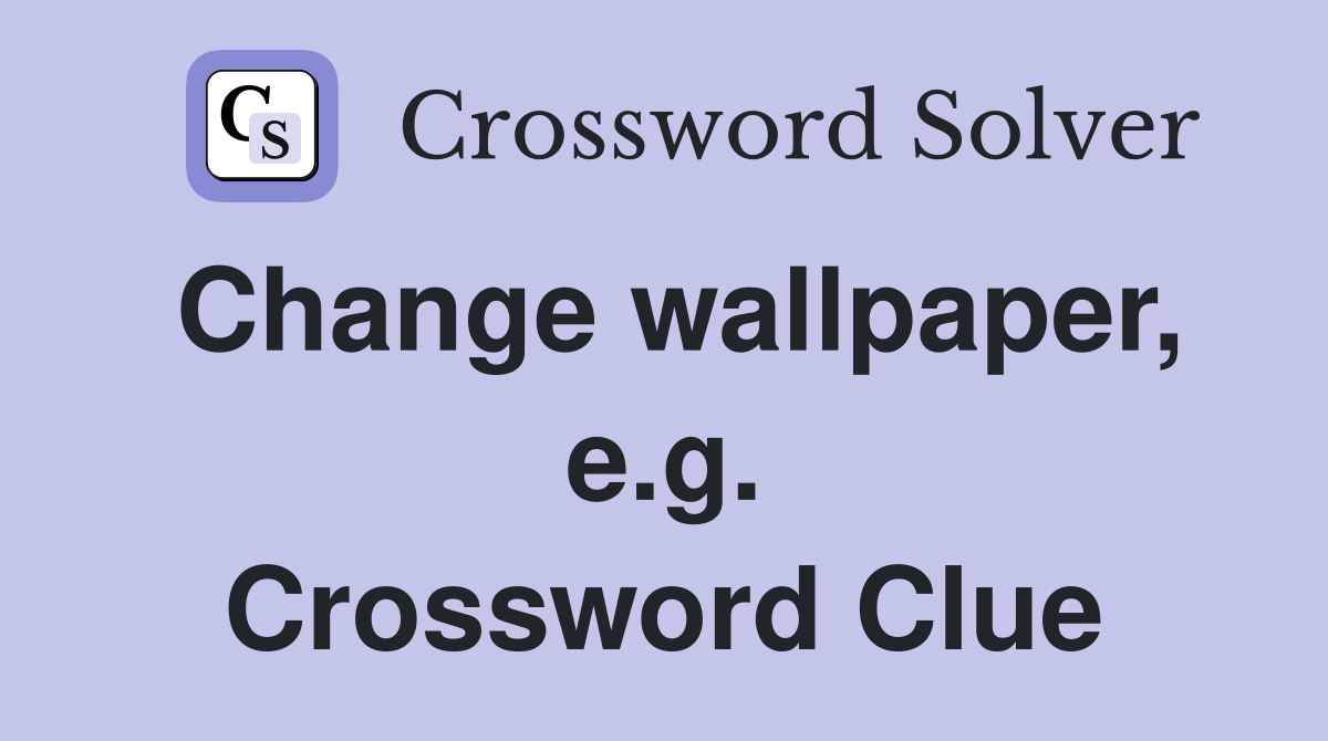 Change wallpaper, e.g. Crossword Clue
