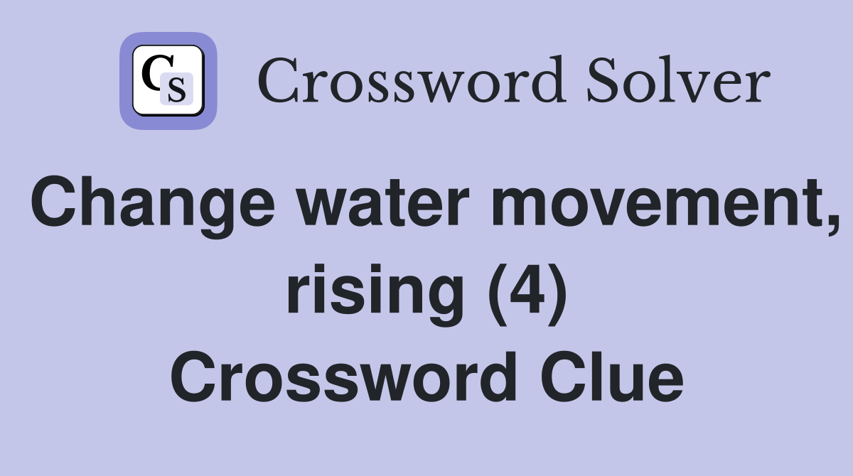 Change water movement, rising (4) Crossword Clue