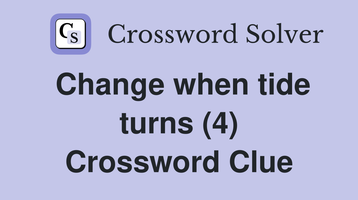 Change when tide turns (4) Crossword Clue