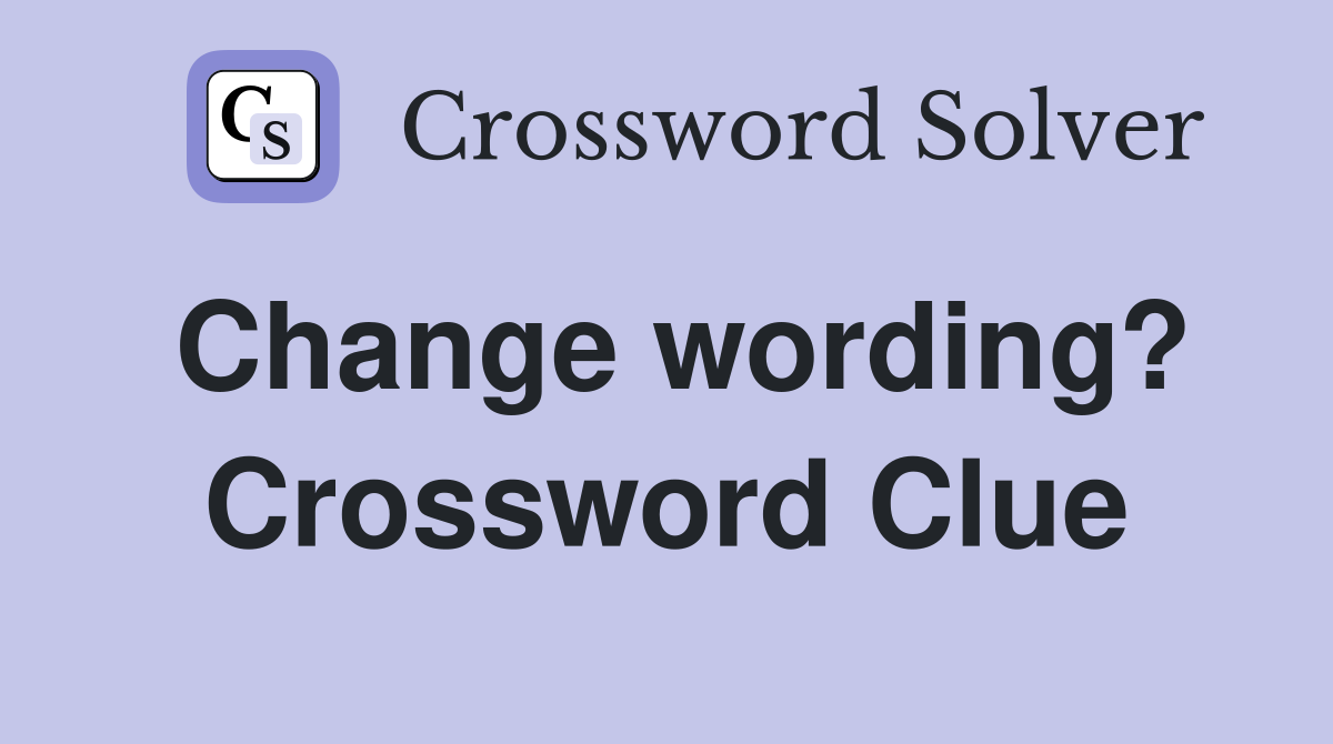 Change wording? Crossword Clue