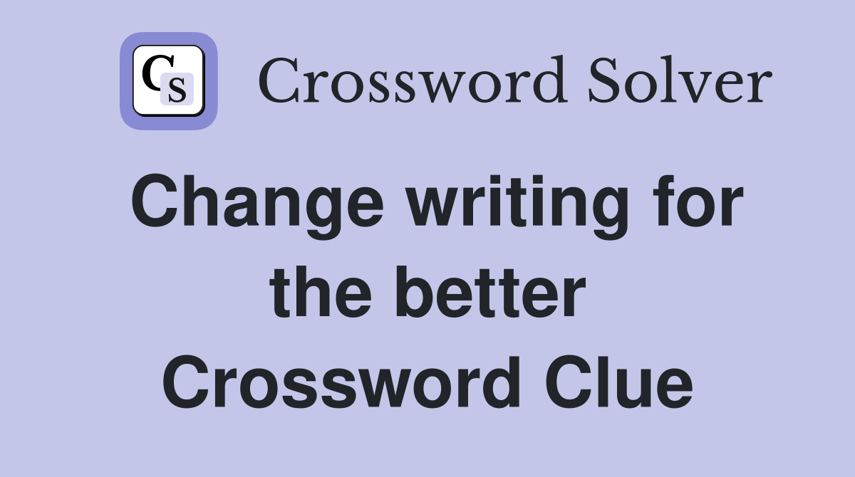 Change writing for the better Crossword Clue