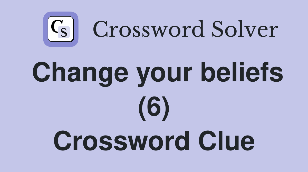 Change your beliefs (6) Crossword Clue