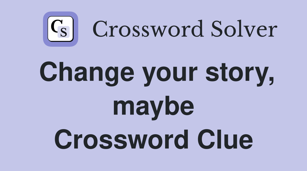Change your story, maybe Crossword Clue