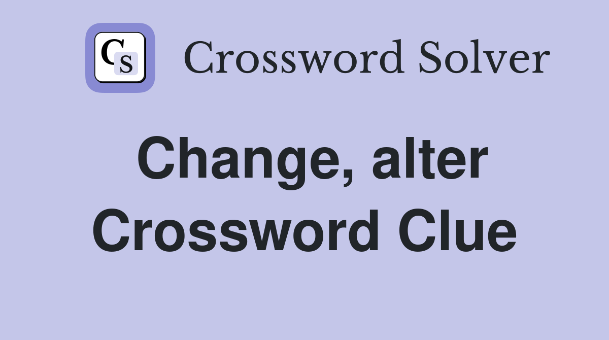 Change, alter Crossword Clue