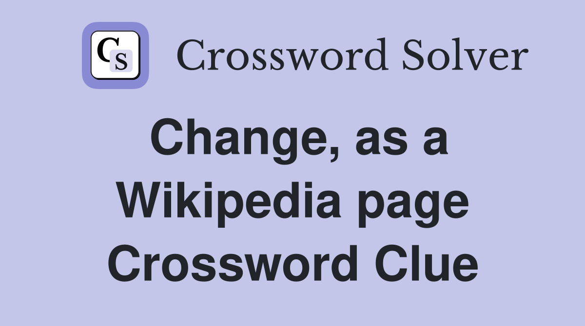 Change, as a Wikipedia page Crossword Clue