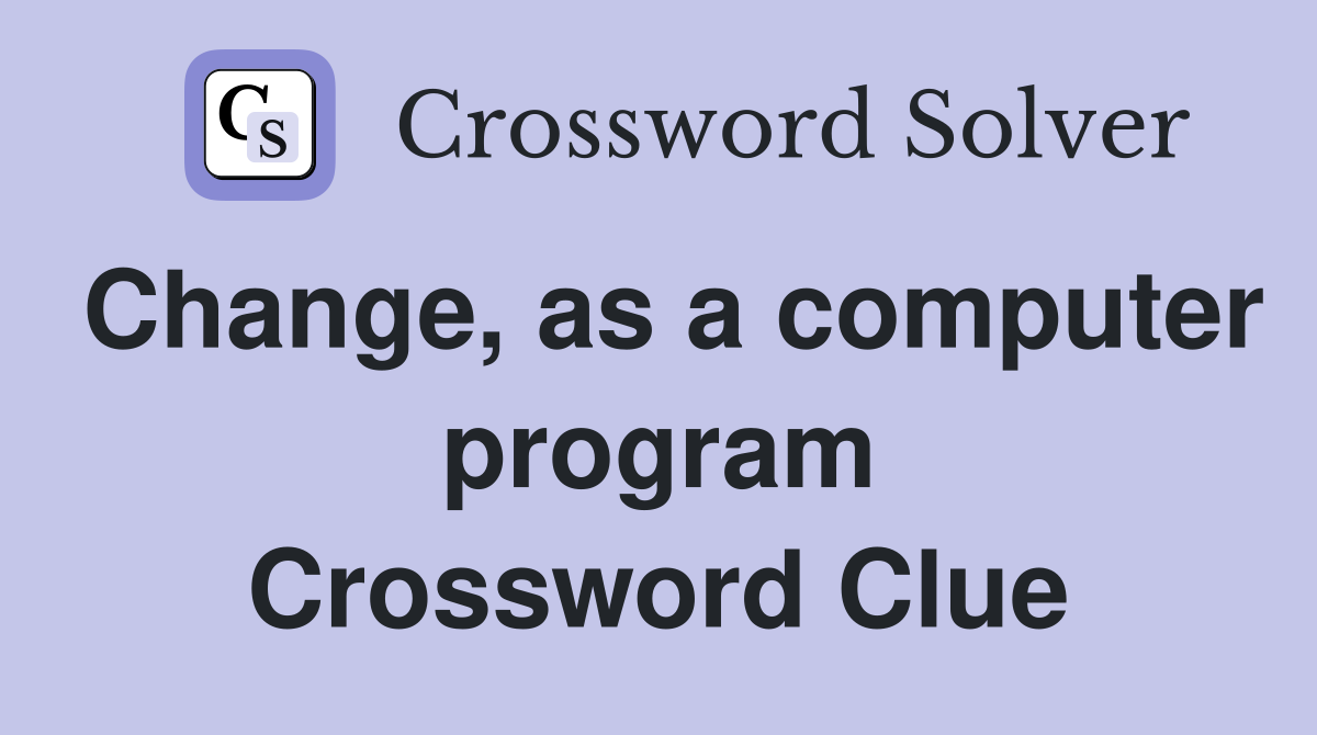 Change, as a computer program Crossword Clue