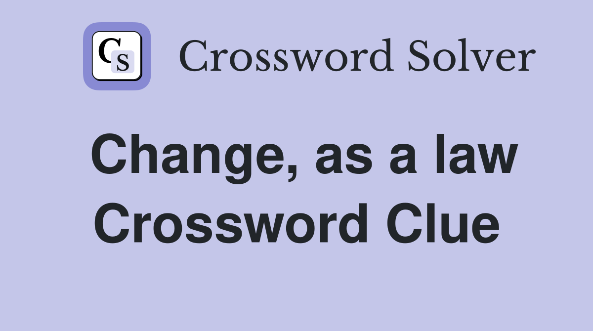 Change, as a law Crossword Clue